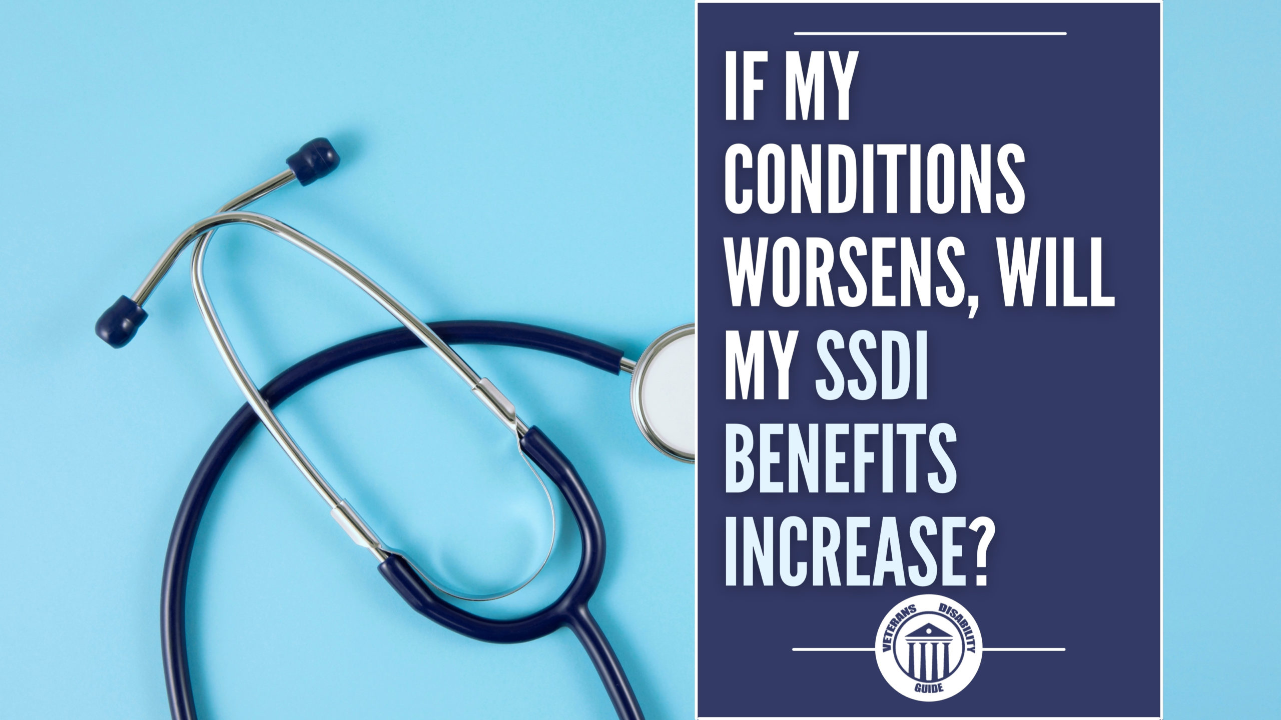 If My Conditon Worsens, Will My SSDI Benefits Increase? Blog Header Image