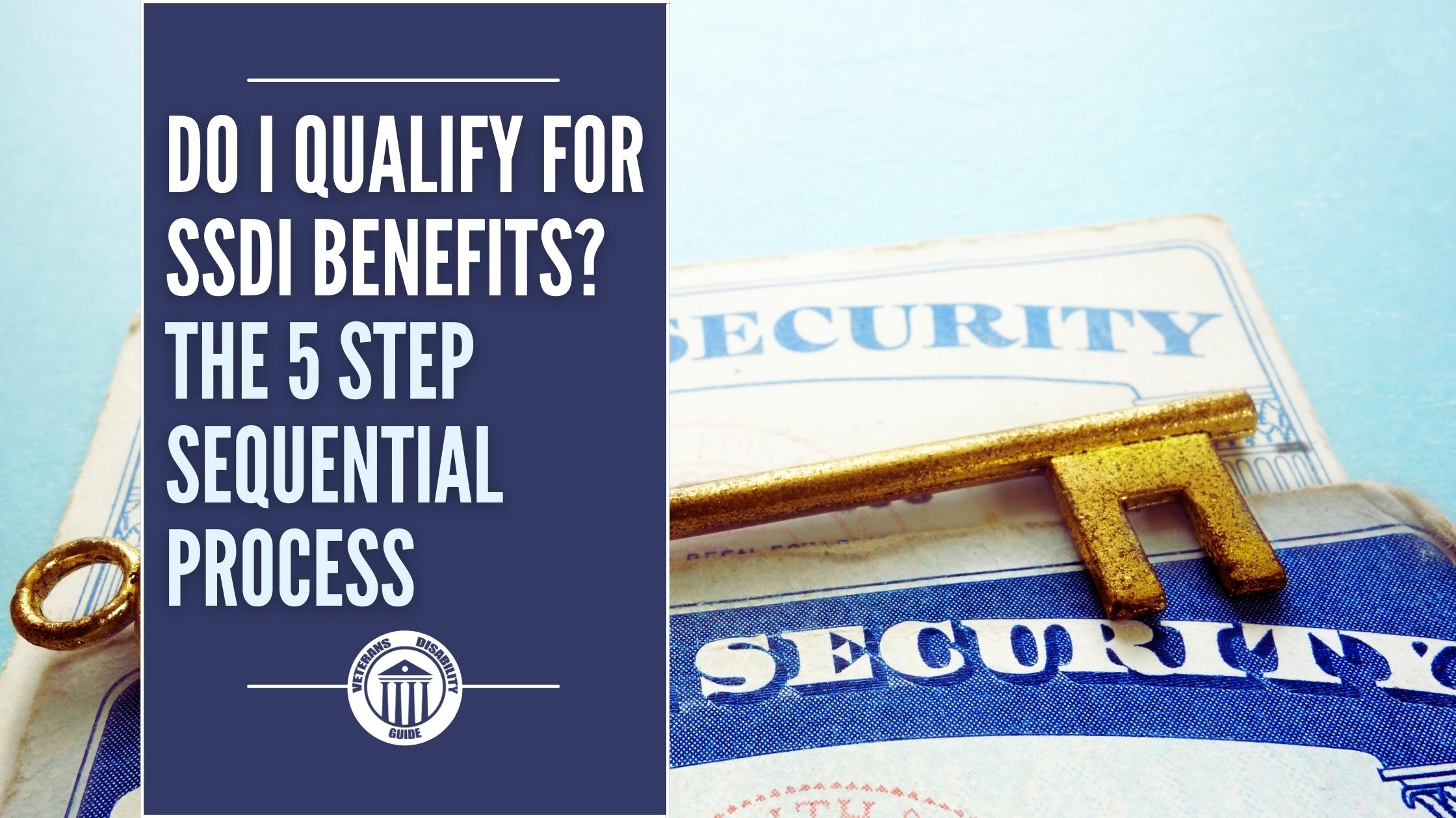 Do I Qualify For SSDI Benefits? The 5 Step Sequential Process blog header image