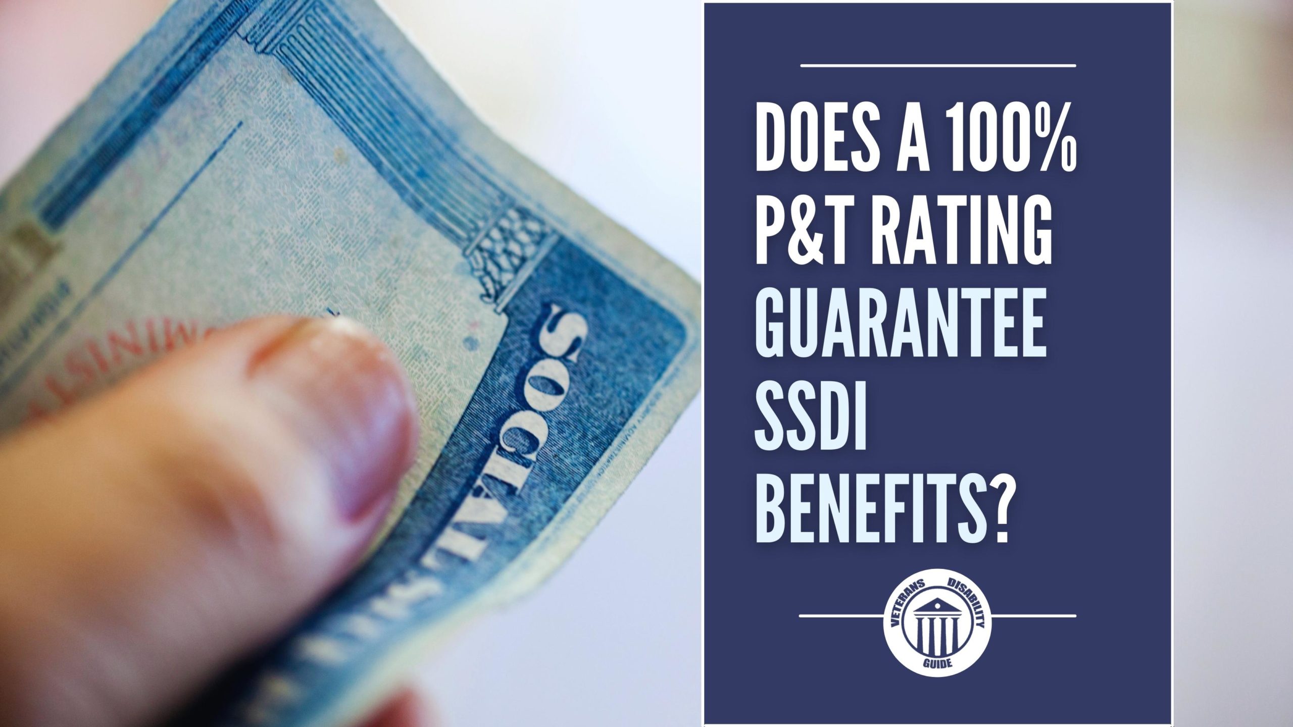 Does a 100% P&T Rating Guarantee SSDI Benefits? blog header image