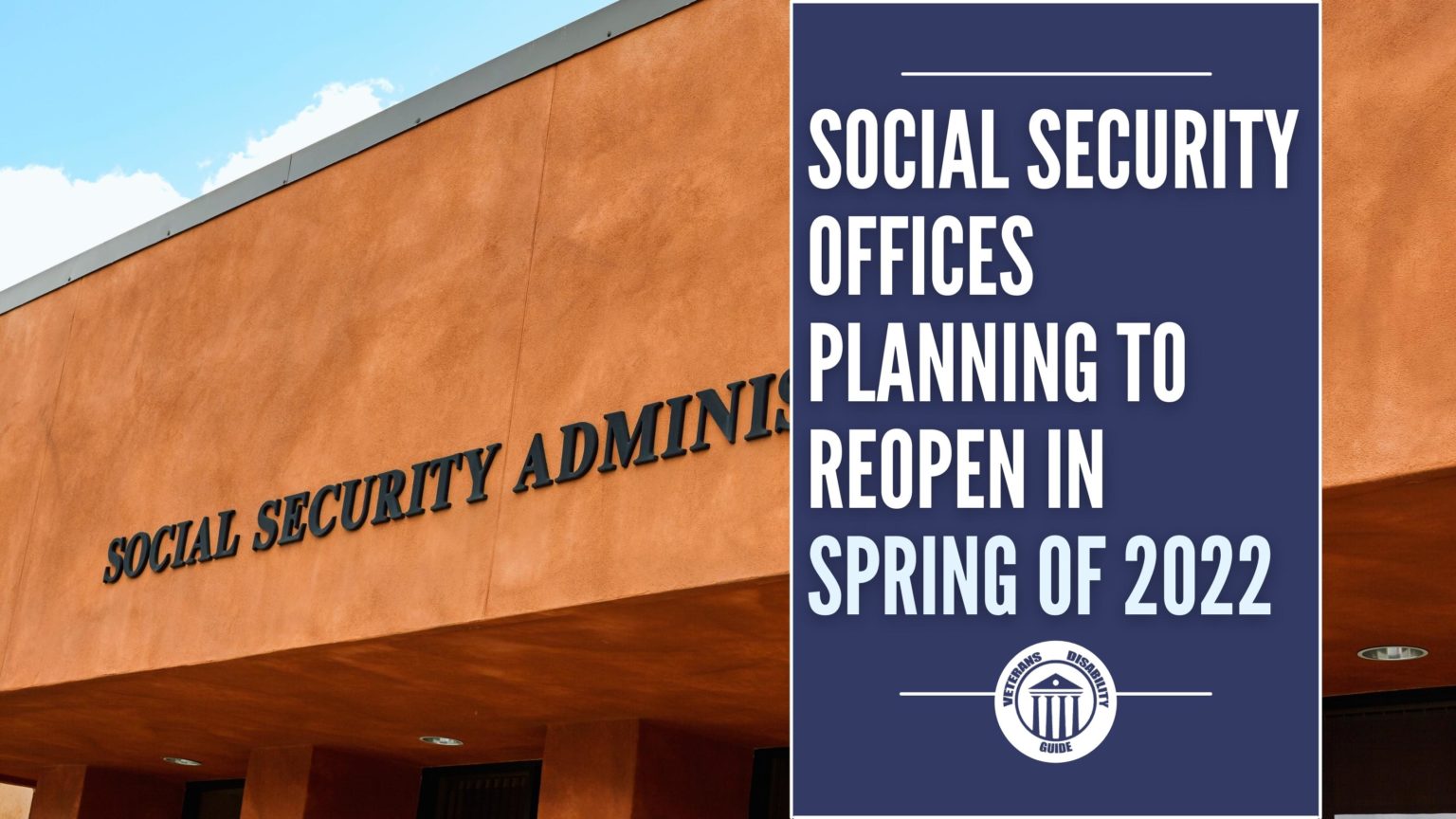 Social Security Offices Planning to Reopen in Spring of 2022 Vets Disability Guide