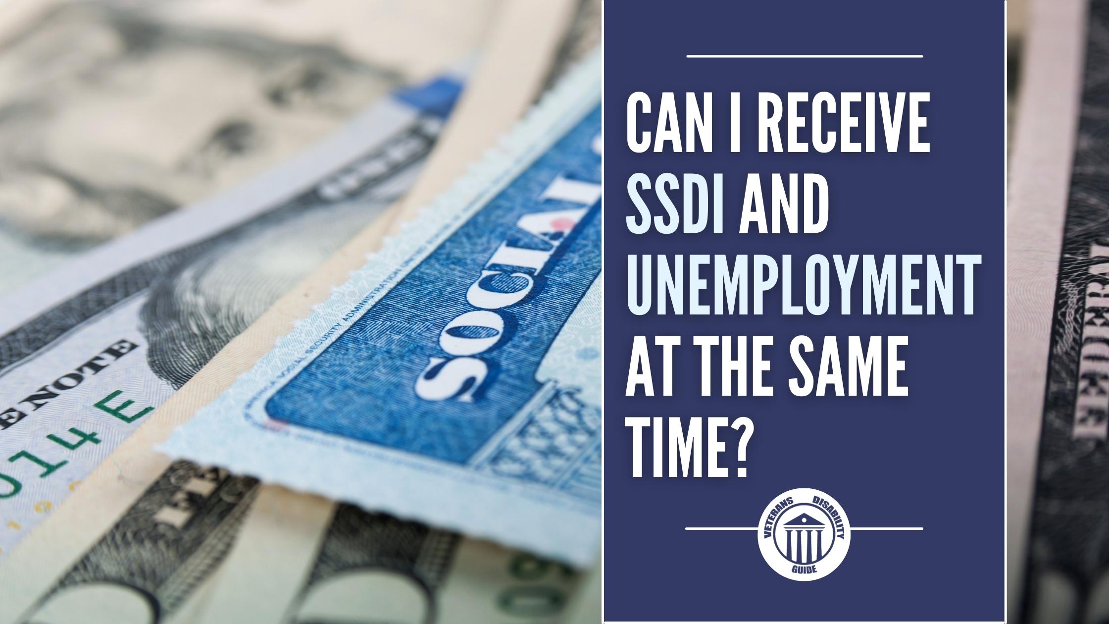 Social Security card on top of money, with the text "Can I Receive Unemployment and SSDI at the Same Time?