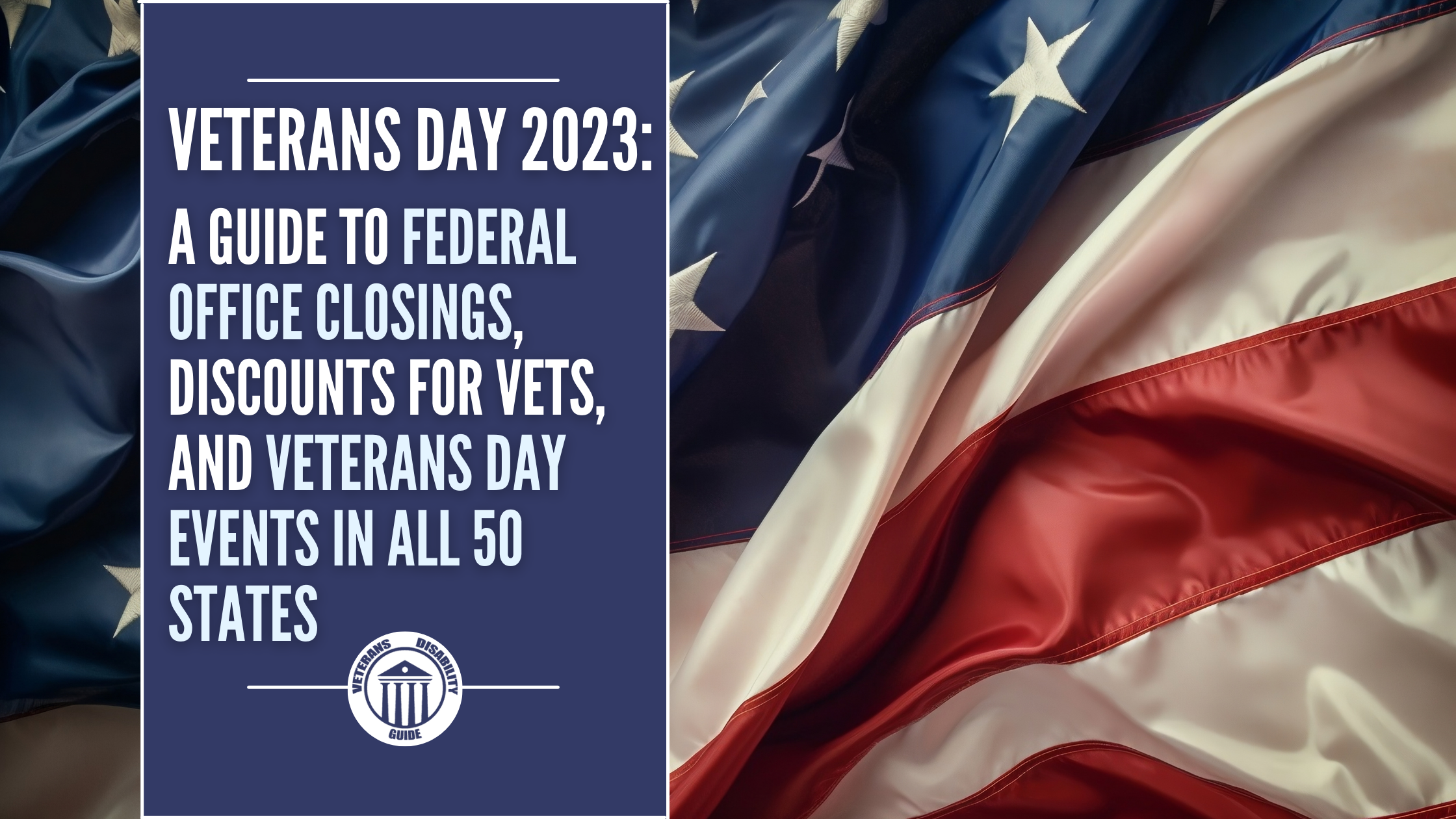 Veterans Day 2023: A Guide to Federal Office Closings, Discounts for Vets, and Veterans Day Events in All 50 States